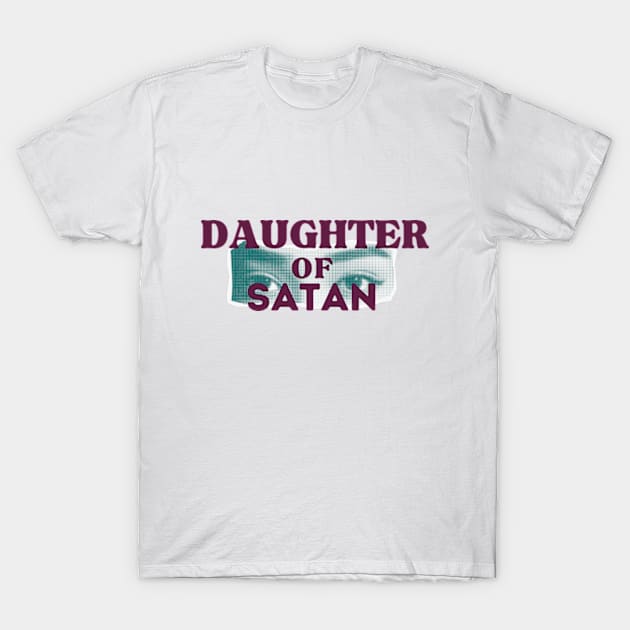 daughter of satan T-Shirt by cloudviewv2